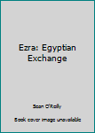 Paperback Ezra: Egyptian Exchange Book