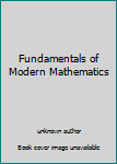 Unknown Binding Fundamentals of Modern Mathematics Book