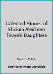 Hardcover Collected Stories of Sholom Aleichem Tevye's Daughters Book