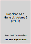 Unknown Binding Napoleon as a General, Volume I (vol. 1) Book
