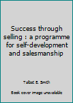 Unknown Binding Success through selling : a programme for self-development and salesmanship Book