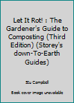 Spiral-bound Let It Rot! : The Gardener's Guide to Composting (Third Edition) (Storey's down-To-Earth Guides) Book