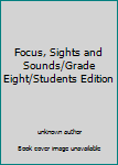 Hardcover Focus, Sights and Sounds/Grade Eight/Students Edition Book