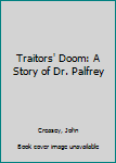 Hardcover Traitors' Doom: A Story of Dr. Palfrey Book