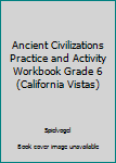 Paperback Ancient Civilizations Practice and Activity Workbook Grade 6 (California Vistas) Book