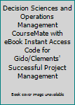 CD-ROM Decision Sciences and Operations Management CourseMate with eBook Instant Access Code for Gido/Clements' Successful Project Management Book