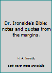 Paperback Dr. Ironside's Bible: notes and quotes from the margins. Book