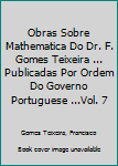 Hardcover Obras Sobre Mathematica Do Dr. F. Gomes Teixeira ... Publicadas Por Ordem Do Governo Portuguese ...Vol. 7 Book