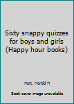Unknown Binding Sixty snappy quizzes for boys and girls (Happy hour books) Book