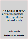 Unknown Binding A new look at YMCA physical education;: The report of a national study Book