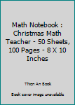 Math Notebook : Christmas Math Teacher - 50 Sheets, 100 Pages - 8 X 10 Inches