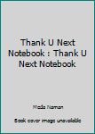 Paperback Thank U Next Notebook : Thank U Next Notebook Book