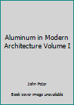 Hardcover Aluminum in Modern Architecture Volume I Book