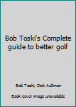 Unknown Binding Bob Toski's Complete guide to better golf Book