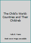Hardcover The Child's World: Countries and Their Childreb Book