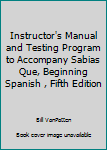 Instructor's Manual and Testing Program to Accompany Sabias Que, Beginning Spanish , Fifth Edition