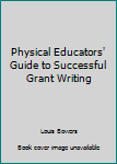 Paperback Physical Educators' Guide to Successful Grant Writing Book