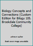 Hardcover Biology Concepts and Connections (Custom Edition for Bilogy 105. Brookdale Community College) Book