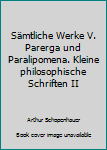 Sämtliche Werke V. Parerga und Paralipomena. Kleine philosophische Schriften II