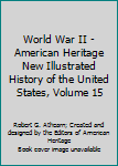 Hardcover World War II - American Heritage New Illustrated History of the United States, Volume 15 Book