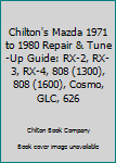 Hardcover Chilton's Mazda 1971 to 1980 Repair & Tune-Up Guide: RX-2, RX-3, RX-4, 808 (1300), 808 (1600), Cosmo, GLC, 626 Book