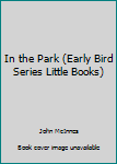 Paperback In the Park (Early Bird Series Little Books) Book