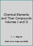 Hardcover Chemical Elements and Their Compounds Volumes I and II Book
