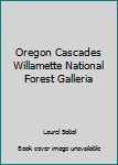 Oregon Cascades Willamette National Forest Galleria