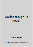 Hardcover Goldsborough: a novel. Book