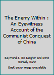 Paperback The Enemy Within : An Eyewitness Account of the Communist Conquest of China Book