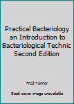 Hardcover Practical Bacteriology an Introduction to Bacteriological Technic Second Edition Book