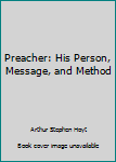 Hardcover Preacher: His Person, Message, and Method Book