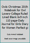 Owls Christmas 2019: Notebook for Owl Lovers-College Ruled Lined Blank 6x9 inch 110 page-Daily Journal for Girls Diary for Women Perfect gift for ... Notebooks (Owl Journal Notebook)