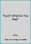 Library Binding Touch What Do You Feel? Book