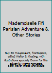 Mademoiselle Fifi Parisian Adventure & Other Stories