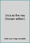 Paperback Inca as the way (Korean edition) [Korean] Book
