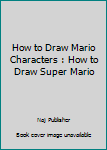 Paperback How to Draw Mario Characters : How to Draw Super Mario Book