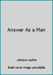 Unknown Binding Answer As a Man Book