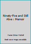 Paperback Ninety-Five and Still Alive : Memoir Book