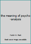 Hardcover the meaning of psycho-analysis Book