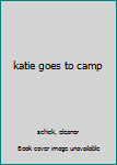 katie goes to camp