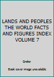 Hardcover LANDS AND PEOPLES THE WORLD FACTS AND FIGURES INDEX VOLUME 7 Book