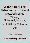 Paperback Logan You Are My Valentine: Journal and Notebook Lined Writing Notebook/journal, Best Gift for Valentine Day Book