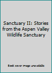 Paperback Sanctuary II: Stories from the Aspen Valley Wildlife Sanctuary Book