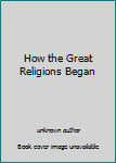 Mass Market Paperback How the Great Religions Began Book