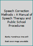 Hardcover Speech Correction Methods : A Manual of Speech Therapy and Public School Procedures Book