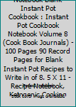 Paperback Instant Pot Recipes Notebook Blank Instant Pot Cookbook : Instant Pot Cookbook Notebook Volume 8 (Cook Book Journals) - 100 Pages 90 Record Pages for Blank Instant Pot Recipes to Write in of 8. 5 X 11 - Recipe Notebook, Ketogenic Cooking Book