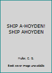 Hardcover SHIP A-HOYDEN! SHIP AHOYDEN Book