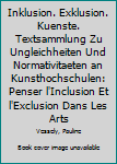 Paperback Inklusion. Exklusion. Kuenste. Textsammlung Zu Ungleichheiten Und Normativitaeten an Kunsthochschulen: Penser l'Inclusion Et l'Exclusion Dans Les Arts [French] Book