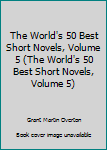 Hardcover The World's 50 Best Short Novels, Volume 5 (The World's 50 Best Short Novels, Volume 5) Book